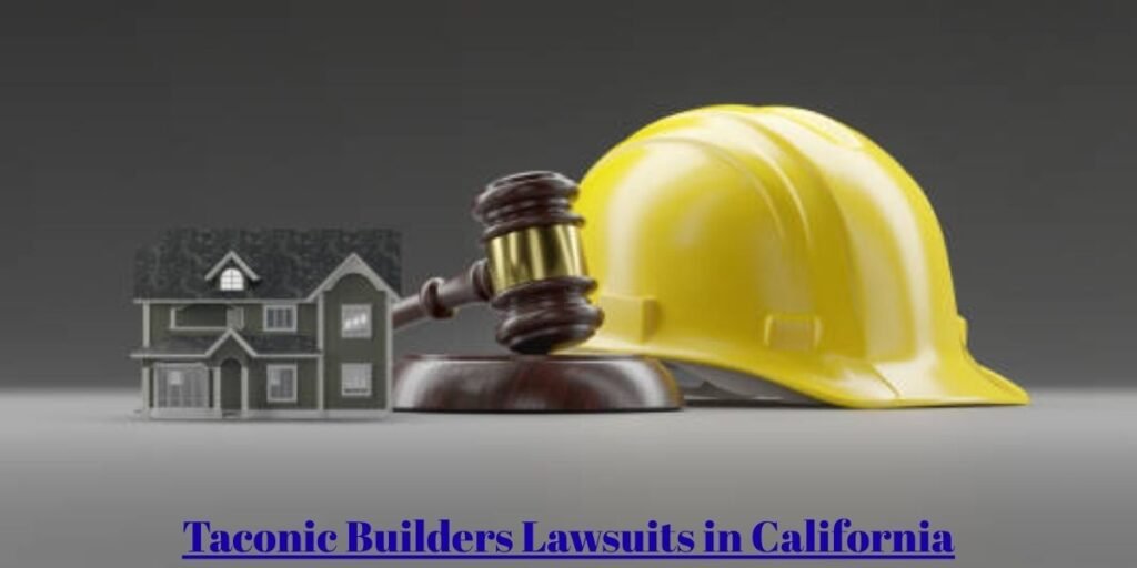 Taconic Builders Lawsuits in California