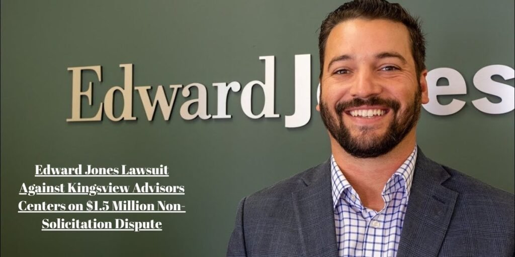 Edward Jones Lawsuit Against Kingsview Advisors Centers on $1.5 Million Non-Solicitation Dispute