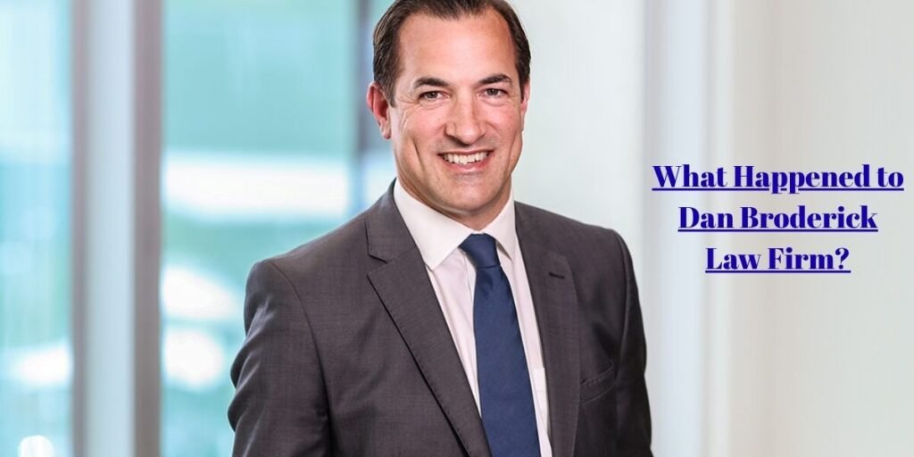 What Happened to Dan Broderick Law Firm?